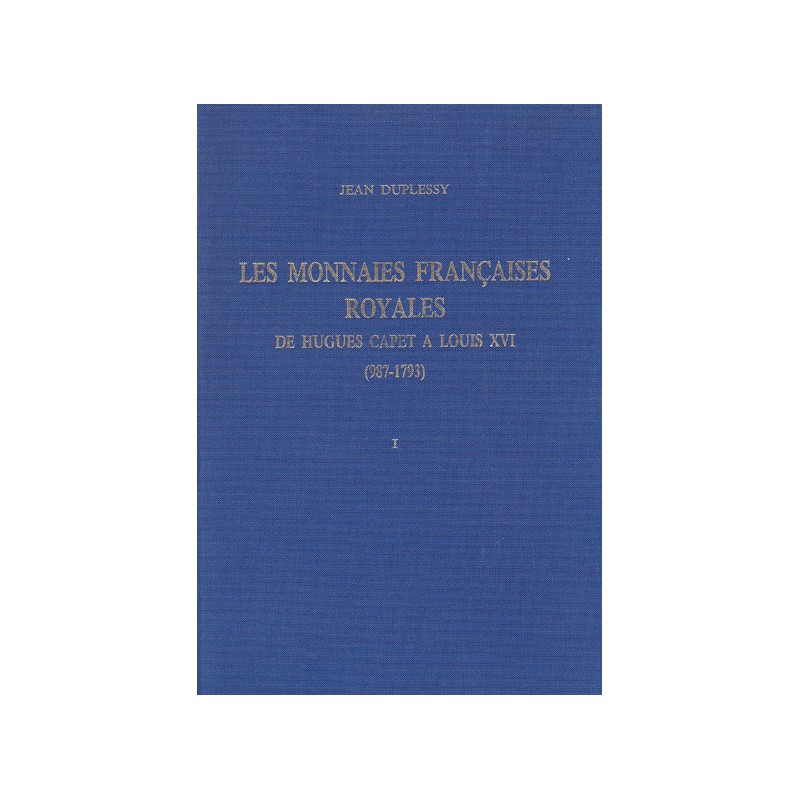 Les Monnaies Françaises Royales de Hugues Capet à Louis XVI tome I