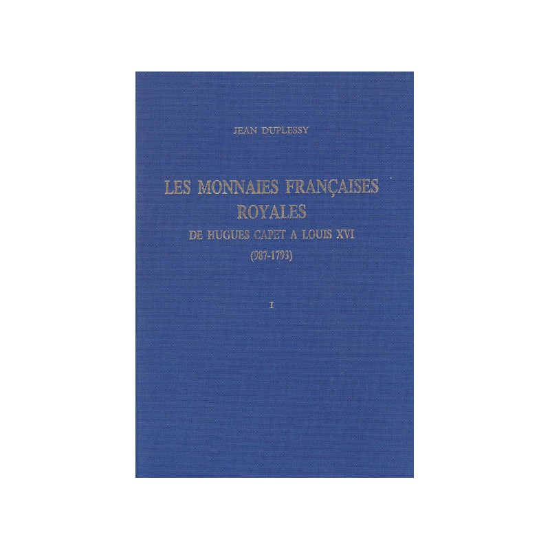 Les Monnaies Françaises Royales de Hugues Capet à Louis XVI tome I
